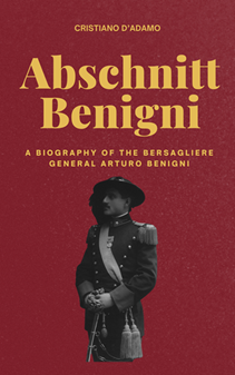 Abschnitt Benigni - A biography of the Bersagliere General Arturo Benigni